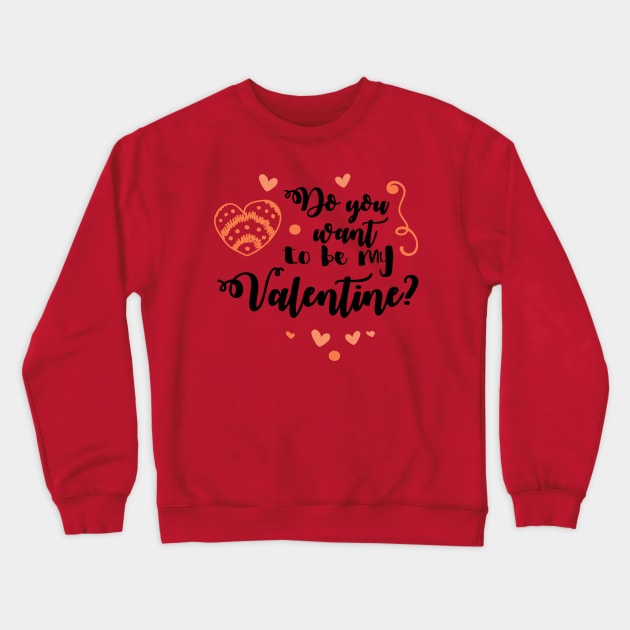 Do You Want To Be My Valentine Crewneck Sweatshirt by TeeBunny17